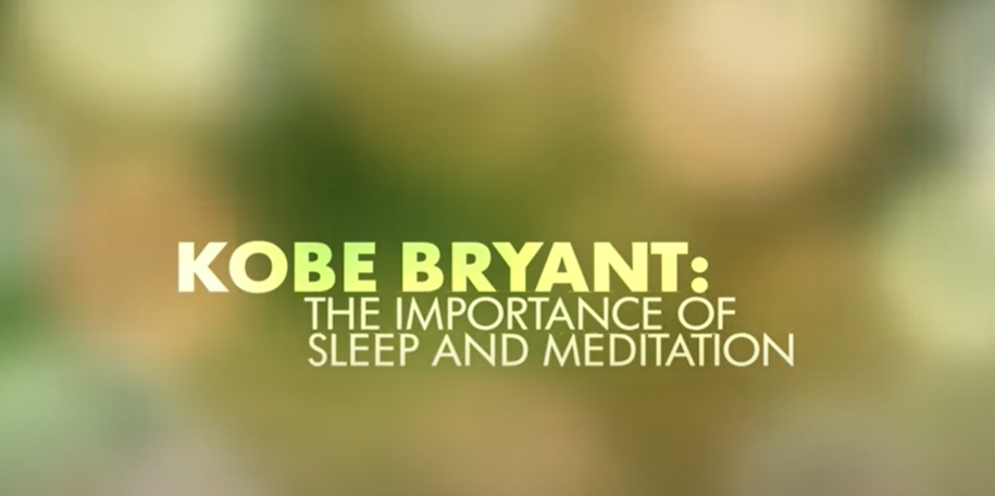 Video- Kobe Bryant-The Importance of Sleep/Meditation