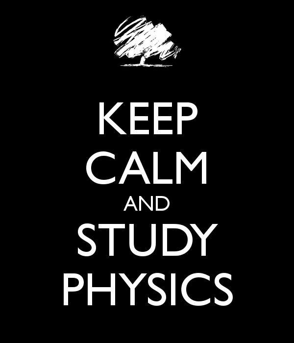 Keep Calm and Study Physics Keep Calm and Study Physics